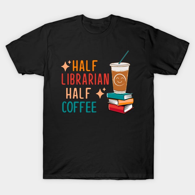 Half Coffee Half Librarian Gifts Library Funny Librarian T-Shirt by KsuAnn